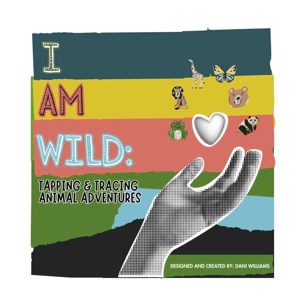 I AM WILD: Tapping & Tracing Animal Adventures Children's Affirmation Workbook